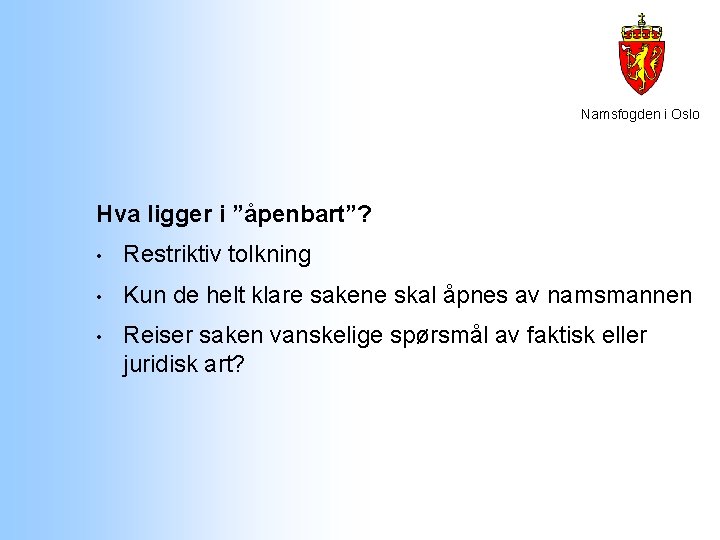 Namsfogden i Oslo Hva ligger i ”åpenbart”? • Restriktiv tolkning • Kun de helt Namsfogden i Oslo Hva ligger i ”åpenbart”? • Restriktiv tolkning • Kun de helt