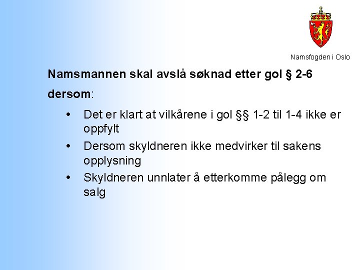 Namsfogden i Oslo Namsmannen skal avslå søknad etter gol § 2 -6 dersom: Det Namsfogden i Oslo Namsmannen skal avslå søknad etter gol § 2 -6 dersom: Det