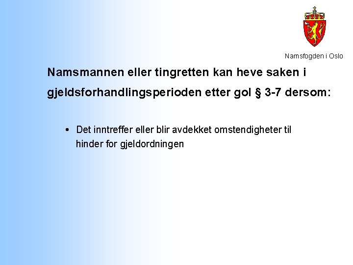 Namsfogden i Oslo Namsmannen eller tingretten kan heve saken i gjeldsforhandlingsperioden etter gol § Namsfogden i Oslo Namsmannen eller tingretten kan heve saken i gjeldsforhandlingsperioden etter gol §