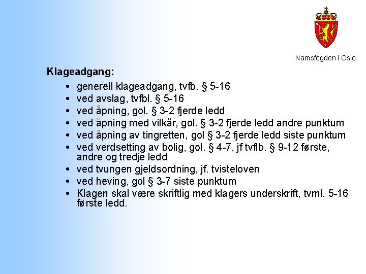 Namsfogden i Oslo Klageadgang: generell klageadgang, tvfb. § 5 -16 ved avslag, tvfbl. § Namsfogden i Oslo Klageadgang: generell klageadgang, tvfb. § 5 -16 ved avslag, tvfbl. §