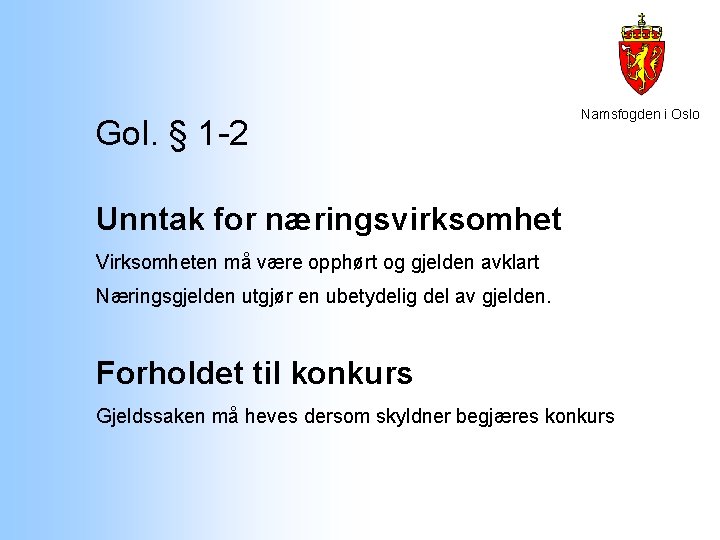 Gol. § 1 -2 Namsfogden i Oslo Unntak for næringsvirksomhet Virksomheten må være opphørt Gol. § 1 -2 Namsfogden i Oslo Unntak for næringsvirksomhet Virksomheten må være opphørt