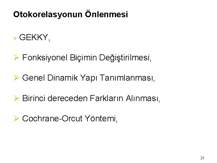 Otokorelasyonun Önlenmesi Ø GEKKY, Ø Fonksiyonel Biçimin Değiştirilmesi, Ø Genel Dinamik Yapı Tanımlanması, Ø