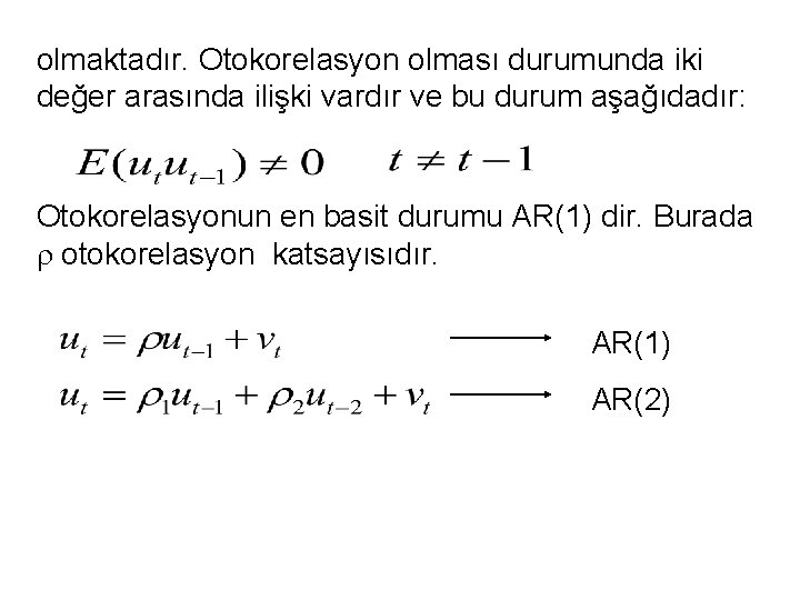 olmaktadır. Otokorelasyon olması durumunda iki değer arasında ilişki vardır ve bu durum aşağıdadır: Otokorelasyonun