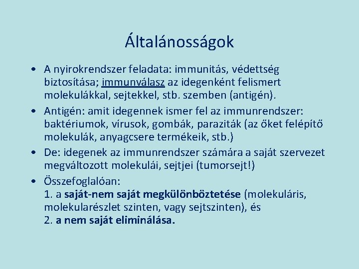 Általánosságok • A nyirokrendszer feladata: immunitás, védettség biztosítása; immunválasz az idegenként felismert molekulákkal, sejtekkel,