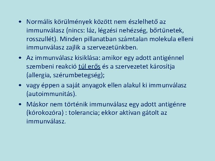  • Normális körülmények között nem észlelhető az immunválasz (nincs: láz, légzési nehézség, bőrtünetek,