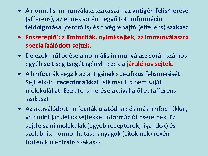  • A normális immunválasz szakaszai: az antigén felismerése (afferens), az ennek során begyűjtött