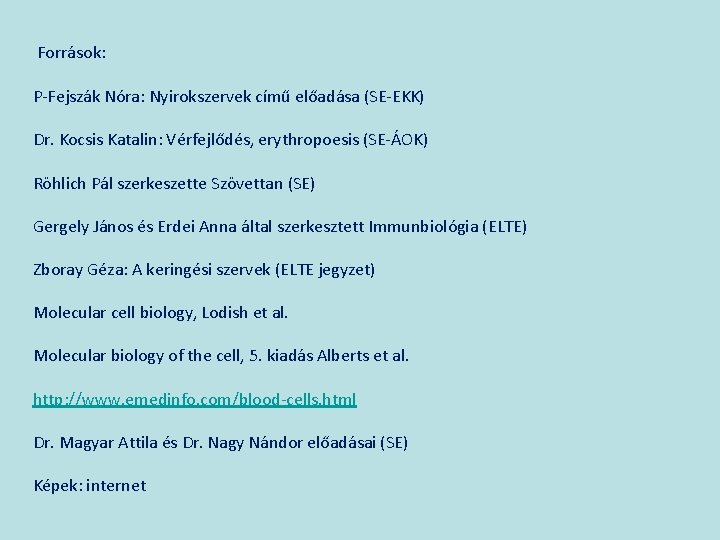 Források: P-Fejszák Nóra: Nyirokszervek című előadása (SE-EKK) Dr. Kocsis Katalin: Vérfejlődés, erythropoesis (SE-ÁOK) Röhlich