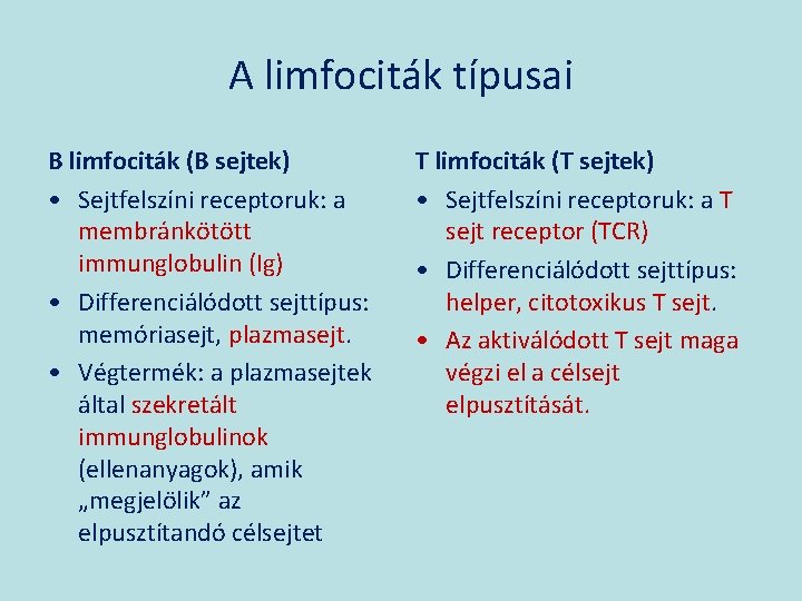 A limfociták típusai B limfociták (B sejtek) • Sejtfelszíni receptoruk: a membránkötött immunglobulin (Ig)