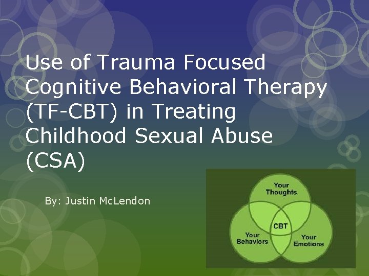 Use of Trauma Focused Cognitive Behavioral Therapy (TF-CBT) in Treating Childhood Sexual Abuse (CSA)