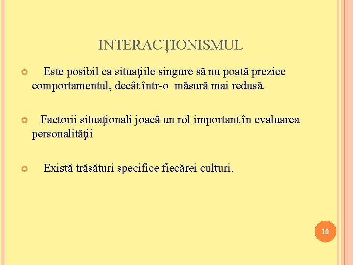INTERACŢIONISMUL Este posibil ca situaţiile singure să nu poată prezice comportamentul, decât într-o măsură