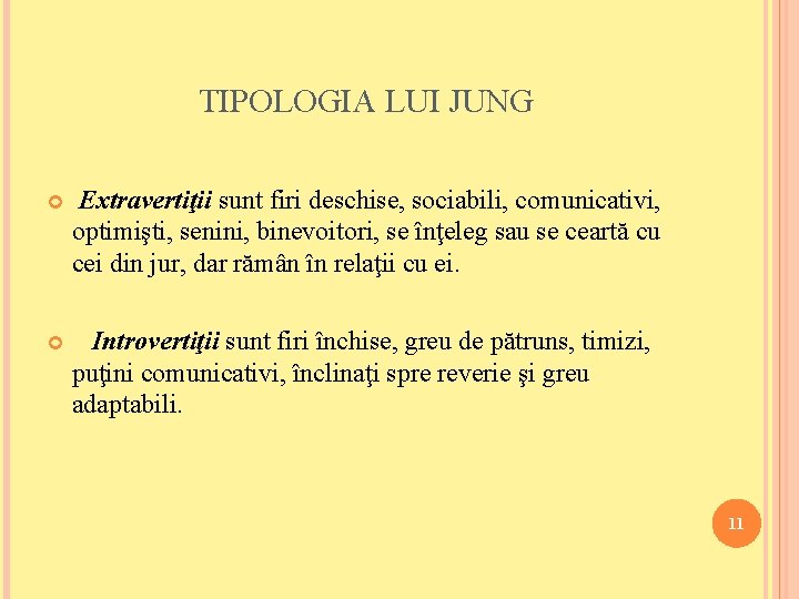 TIPOLOGIA LUI JUNG Extravertiţii sunt firi deschise, sociabili, comunicativi, optimişti, senini, binevoitori, se înţeleg