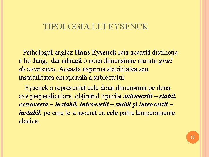 TIPOLOGIA LUI EYSENCK Psihologul englez Hans Eysenck reia această distincţie a lui Jung, dar