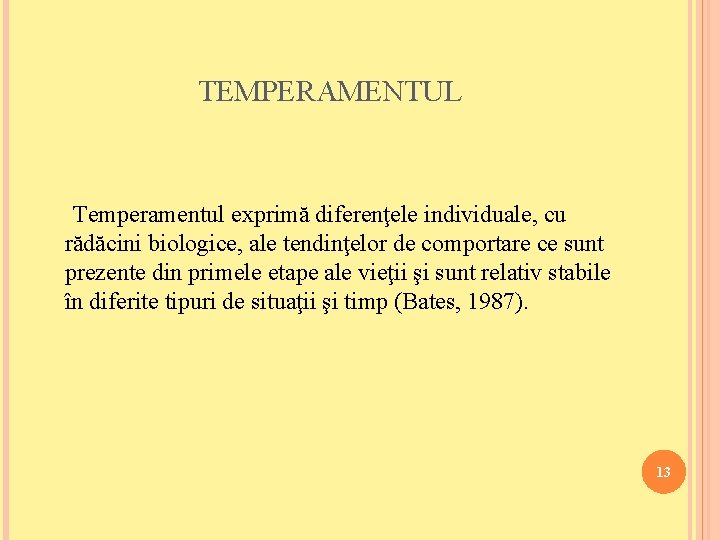 TEMPERAMENTUL Temperamentul exprimă diferenţele individuale, cu rădăcini biologice, ale tendinţelor de comportare ce sunt