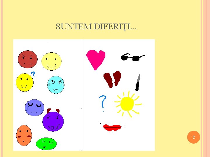 SUNTEM DIFERIŢI. . . 2 