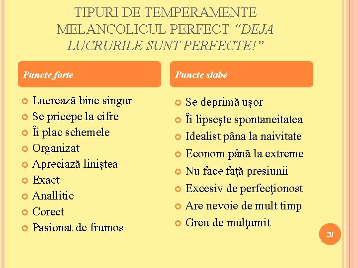 TIPURI DE TEMPERAMENTE MELANCOLICUL PERFECT “DEJA LUCRURILE SUNT PERFECTE!” Puncte forte Puncte slabe Lucrează