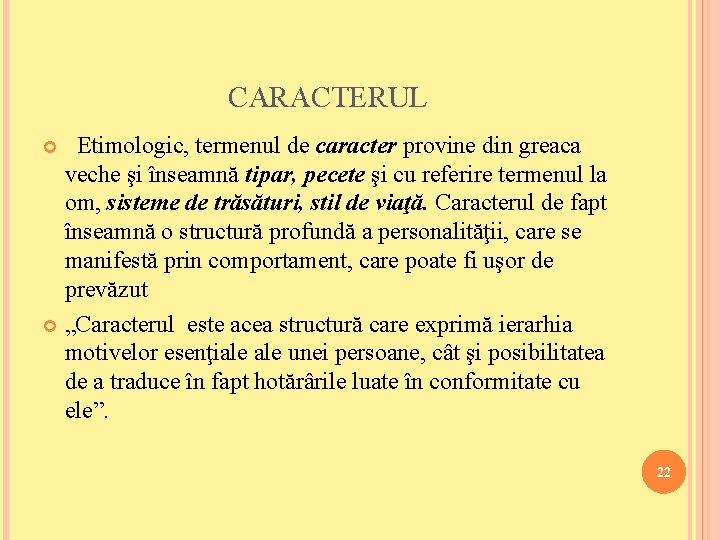 CARACTERUL Etimologic, termenul de caracter provine din greaca veche şi înseamnă tipar, pecete şi