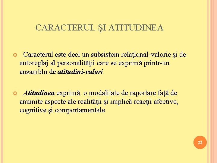 CARACTERUL ŞI ATITUDINEA Caracterul este deci un subsistem relaţional-valoric şi de autoreglaj al personalităţii