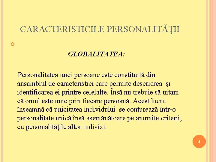 CARACTERISTICILE PERSONALITĂŢII GLOBALITATEA: Personalitatea unei persoane este constituită din ansamblul de caracteristici care permite