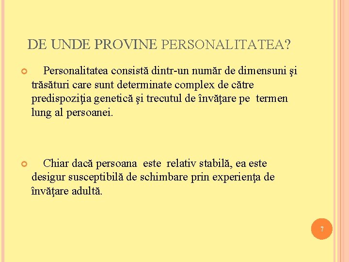 DE UNDE PROVINE PERSONALITATEA? Personalitatea consistă dintr-un număr de dimensuni şi trăsături care sunt