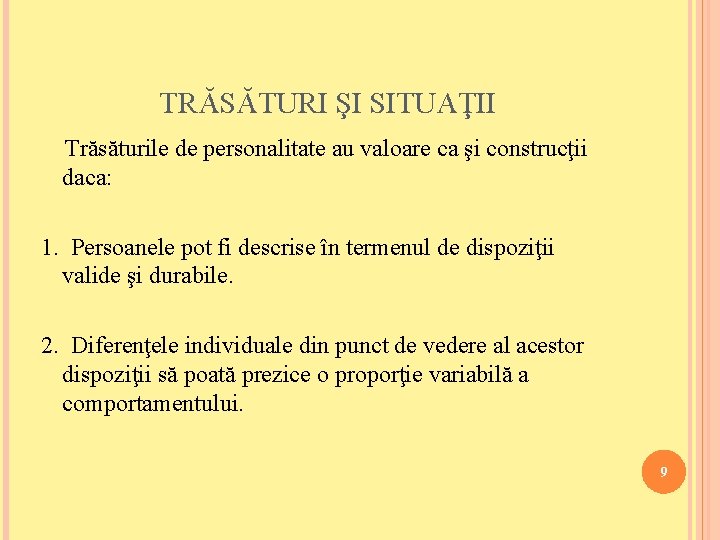 TRĂSĂTURI ŞI SITUAŢII Trăsăturile de personalitate au valoare ca şi construcţii daca: 1. Persoanele