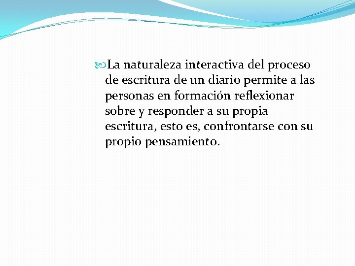  La naturaleza interactiva del proceso de escritura de un diario permite a las