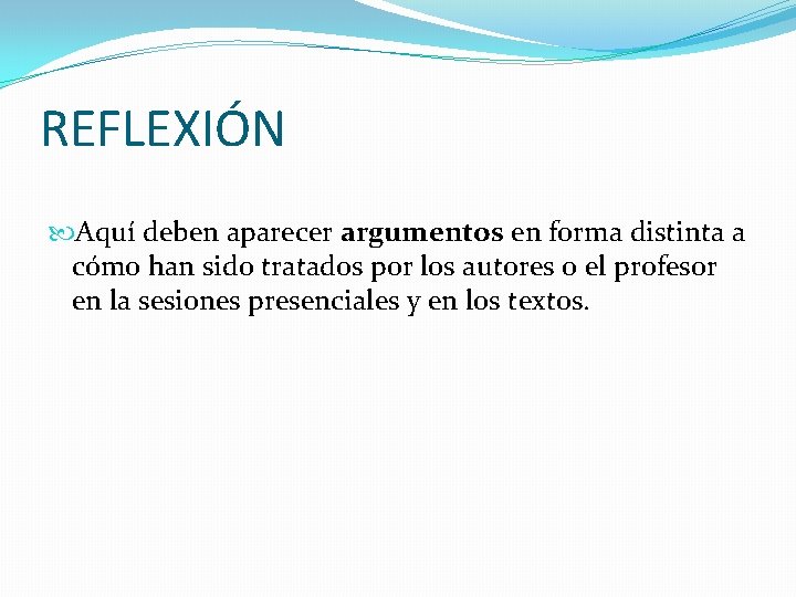 REFLEXIÓN Aquí deben aparecer argumentos en forma distinta a cómo han sido tratados por