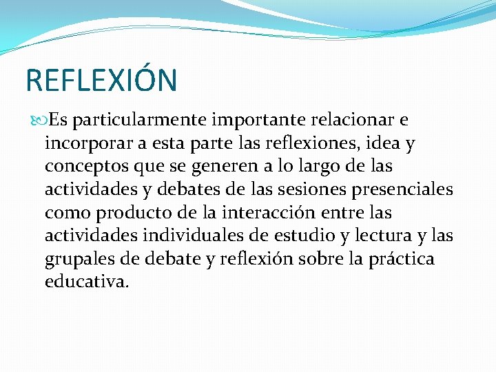 REFLEXIÓN Es particularmente importante relacionar e incorporar a esta parte las reflexiones, idea y