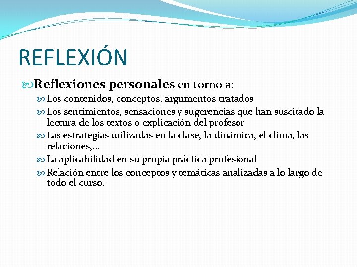 REFLEXIÓN Reflexiones personales en torno a: Los contenidos, conceptos, argumentos tratados Los sentimientos, sensaciones