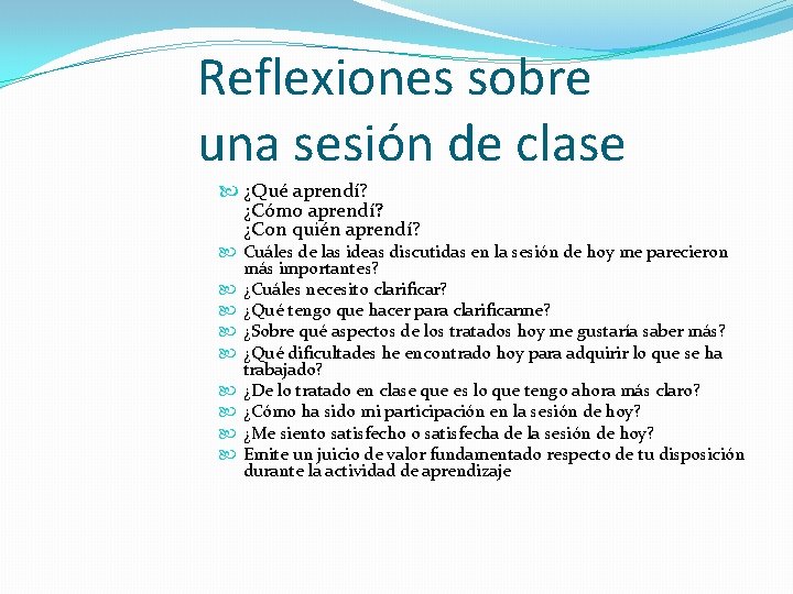 Reflexiones sobre una sesión de clase ¿Qué aprendí? ¿Cómo aprendí? ¿Con quién aprendí? Cuáles