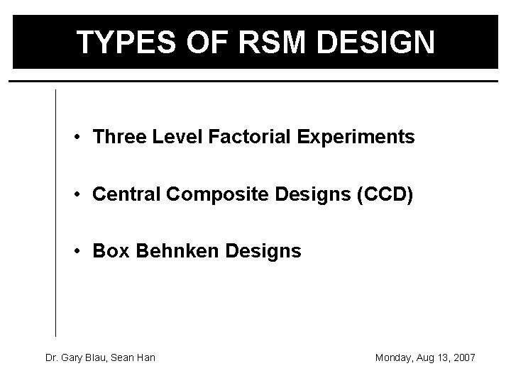 TYPES OF RSM DESIGN • Three Level Factorial Experiments • Central Composite Designs (CCD)