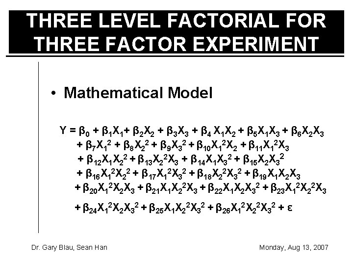 THREE LEVEL FACTORIAL FOR THREE FACTOR EXPERIMENT • Mathematical Model Y = β 0