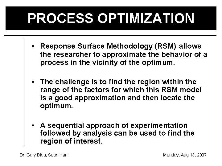 PROCESS OPTIMIZATION • Response Surface Methodology (RSM) allows the researcher to approximate the behavior