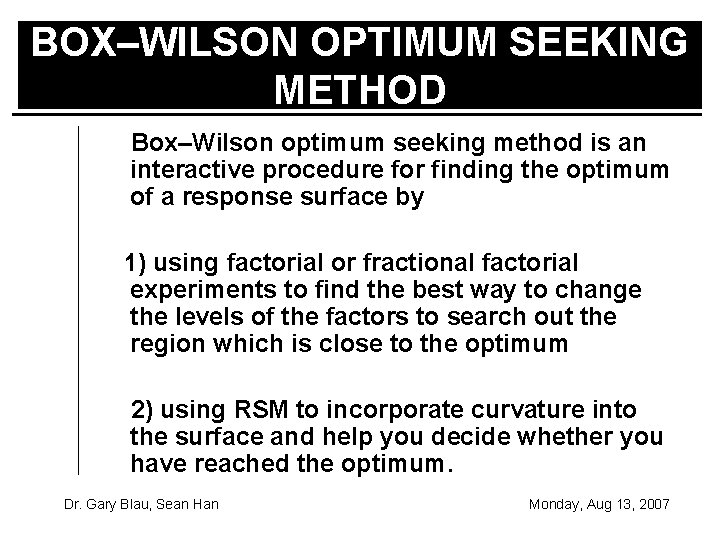BOX–WILSON OPTIMUM SEEKING METHOD Box–Wilson optimum seeking method is an interactive procedure for finding