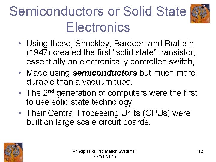 Semiconductors or Solid State Electronics • Using these, Shockley, Bardeen and Brattain (1947) created