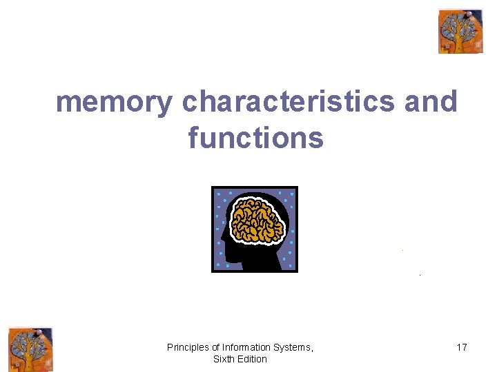 memory characteristics and functions Principles of Information Systems, Sixth Edition 17 