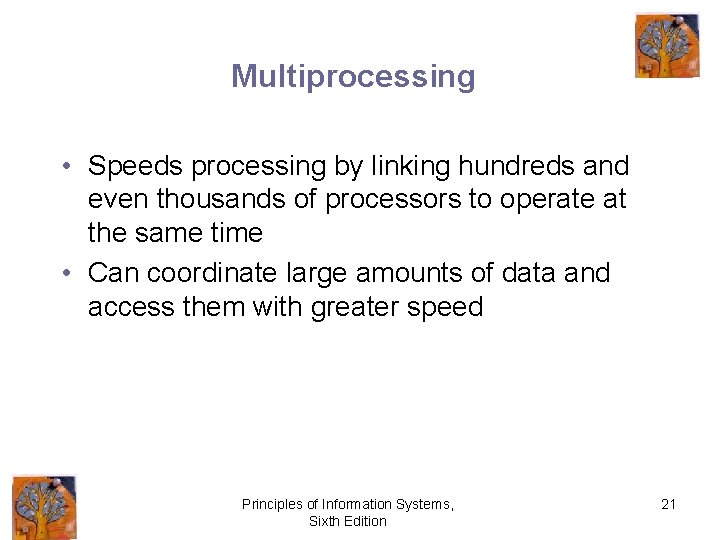 Multiprocessing • Speeds processing by linking hundreds and even thousands of processors to operate