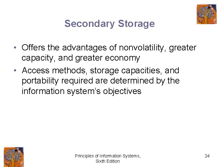 Secondary Storage • Offers the advantages of nonvolatility, greater capacity, and greater economy •