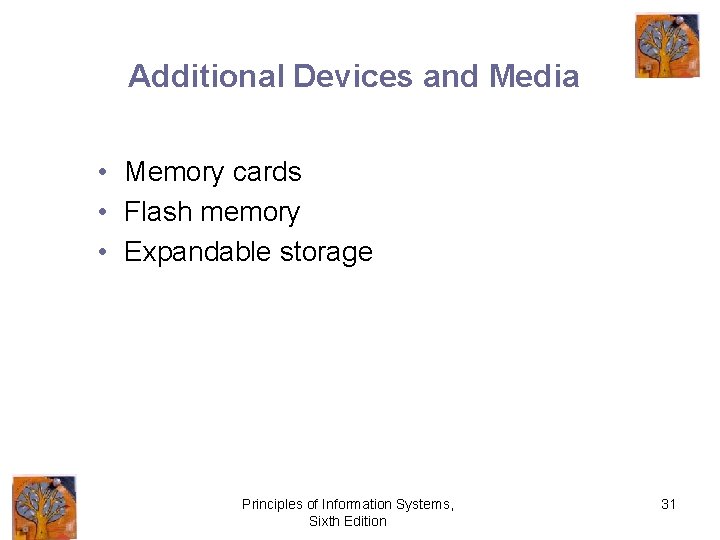 Additional Devices and Media • Memory cards • Flash memory • Expandable storage Principles