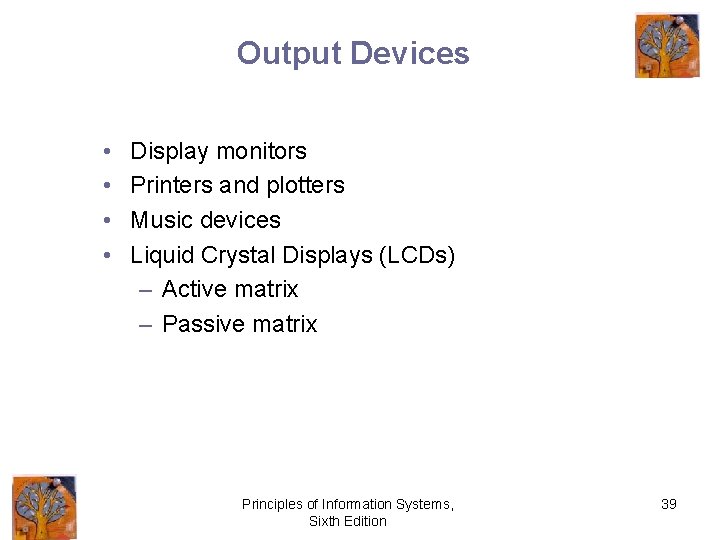 Output Devices • • Display monitors Printers and plotters Music devices Liquid Crystal Displays