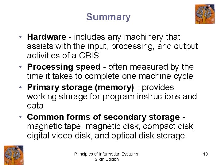 Summary • Hardware - includes any machinery that assists with the input, processing, and