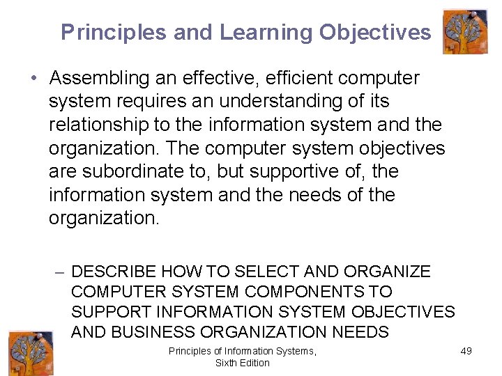 Principles and Learning Objectives • Assembling an effective, efficient computer system requires an understanding