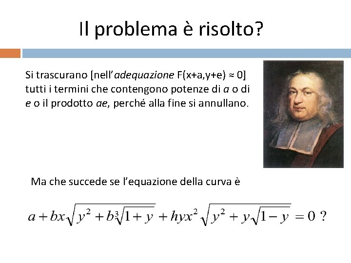 Il problema è risolto? Si trascurano [nell’adequazione F(x+a, y+e) ≈ 0] tutti i termini