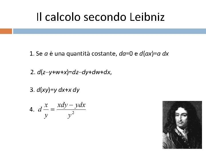 Il calcolo secondo Leibniz 1. Se a è una quantità costante, da=0 e d(ax)=a