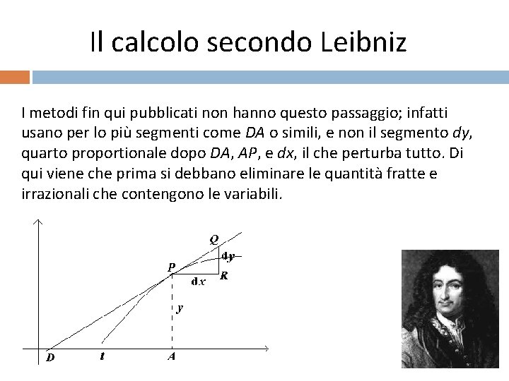 Il calcolo secondo Leibniz I metodi fin qui pubblicati non hanno questo passaggio; infatti