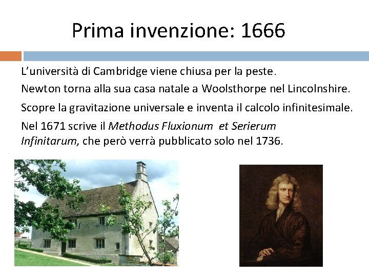 Prima invenzione: 1666 L’università di Cambridge viene chiusa per la peste. Newton torna alla