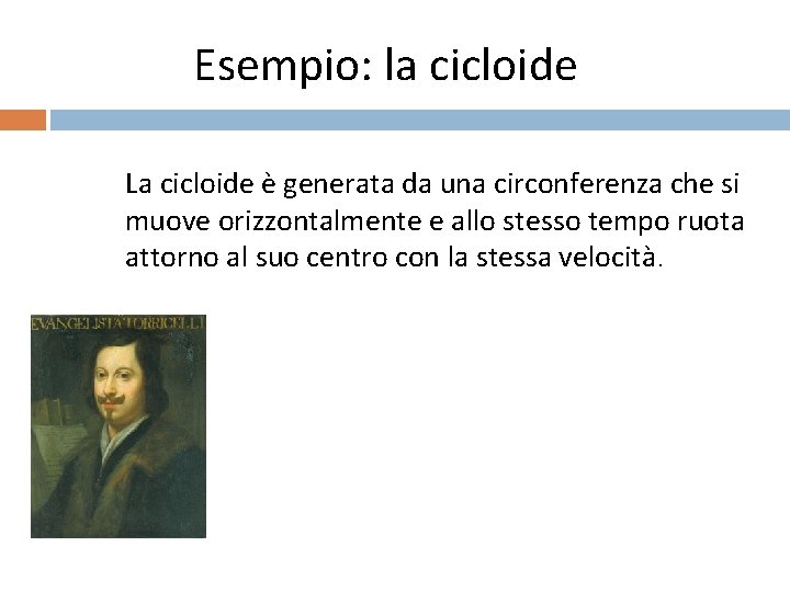 Esempio: la cicloide La cicloide è generata da una circonferenza che si muove orizzontalmente