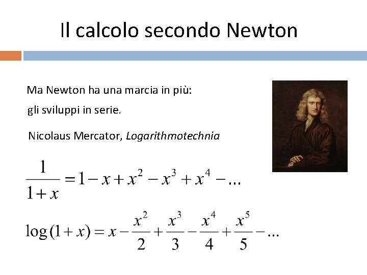 Il calcolo secondo Newton Ma Newton ha una marcia in più: gli sviluppi in