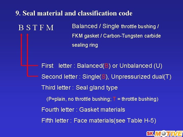 9. Seal material and classification code BSTFM Balanced / Single throttle bushing / FKM