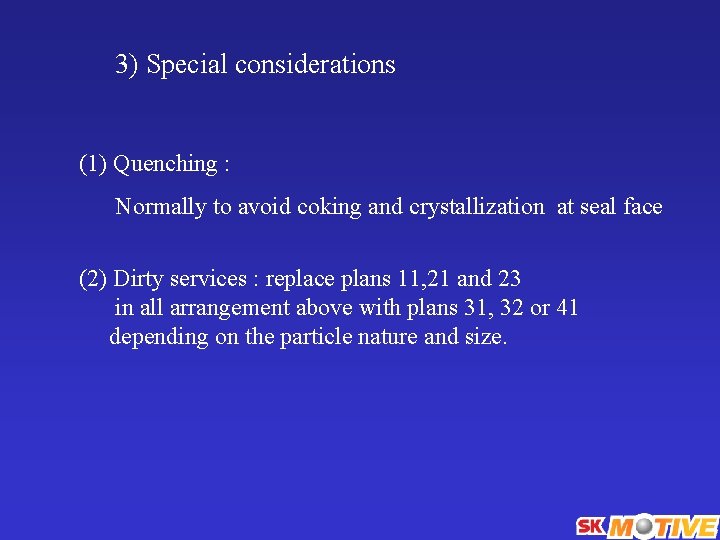 3) Special considerations (1) Quenching : Normally to avoid coking and crystallization at seal