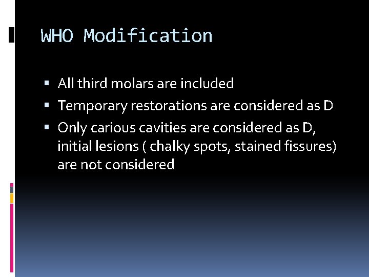 WHO Modification All third molars are included Temporary restorations are considered as D Only